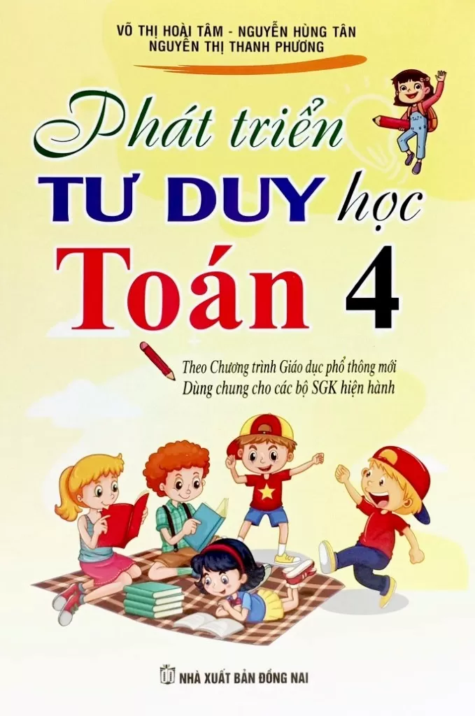 PHÁT TRIỂN TƯ DUY HỌC TOÁN LỚP 4 (Dùng chung cho các bộ SGK hiện hành)